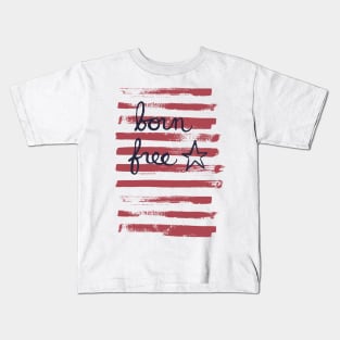 Born free - stars and stripes American independence day or memorial day Kids T-Shirt
